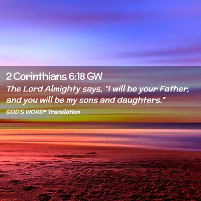 Picture 02 - 2 Corinthians 6:18 GW - The Lord Almighty says, “I will be your Father, - Bible Verse Picture
