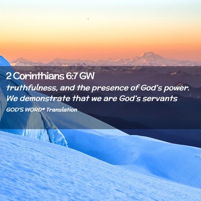 Picture 02 - 2 Corinthians 6:7 GW - truthfulness, and the presence of God’s power. - Bible Verse Picture