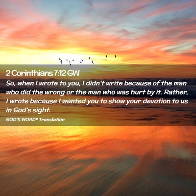Picture 02 - 2 Corinthians 7:12 GW - So, when I wrote to you, I didn’t write because - Bible Verse Picture