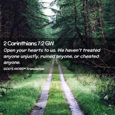 Picture 02 - 2 Corinthians 7:2 GW - Open your hearts to us. We haven’t treated - Bible Verse Picture