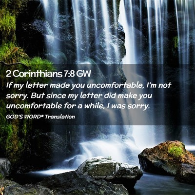 Picture 02 - 2 Corinthians 7:8 GW - If my letter made you uncomfortable, I’m not - Bible Verse Picture