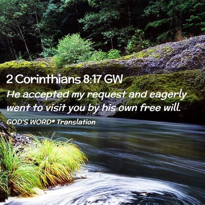 Picture 02 - 2 Corinthians 8:17 GW - He accepted my request and eagerly went to visit - Bible Verse Picture