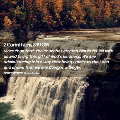 Picture 02 - 2 Corinthians 8:19 GW - More than that, the churches elected him to - Bible Verse Picture