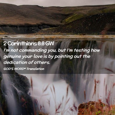 Picture 02 - 2 Corinthians 8:8 GW - I’m not commanding you, but I’m testing how - Bible Verse Picture