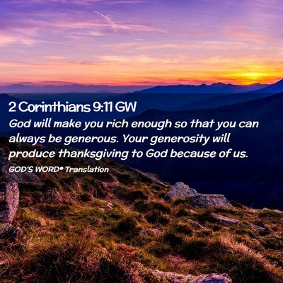 Picture 02 - 2 Corinthians 9:11 GW - God will make you rich enough so that you can - Bible Verse Picture