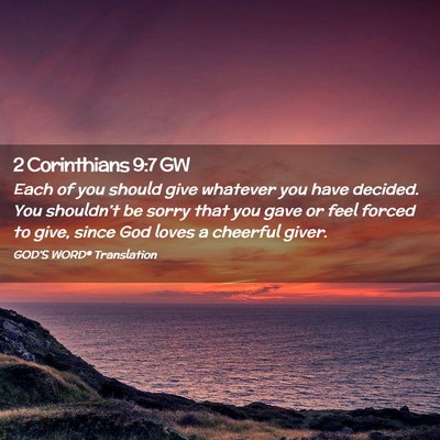 Picture 02 - 2 Corinthians 9:7 GW - Each of you should give whatever you have - Bible Verse Picture