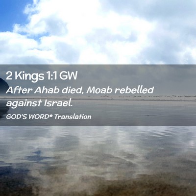 Picture 02 - 2 Kings 1:1 GW - After Ahab died, Moab rebelled against - Bible Verse Picture