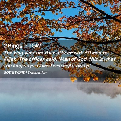Picture 02 - 2 Kings 1:11 GW - The king sent another officer with 50 men to - Bible Verse Picture