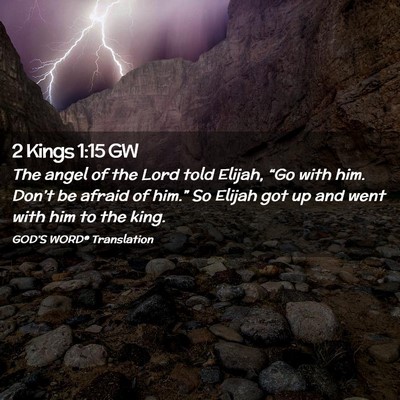 Picture 02 - 2 Kings 1:15 GW - The angel of the Lord told Elijah, “Go with - Bible Verse Picture