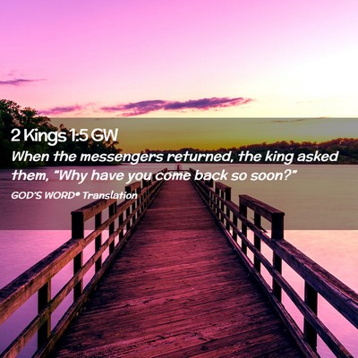 Picture 02 - 2 Kings 1:5 GW - When the messengers returned, the king asked - Bible Verse Picture