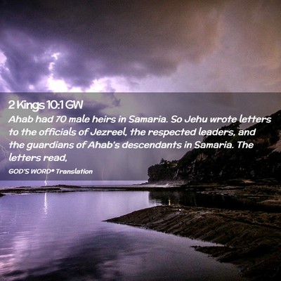 Picture 02 - 2 Kings 10:1 GW - Ahab had 70 male heirs in Samaria. So Jehu wrote - Bible Verse Picture