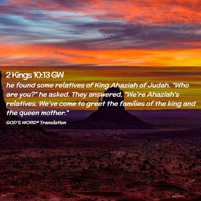Picture 02 - 2 Kings 10:13 GW - he found some relatives of King Ahaziah of Judah. - Bible Verse Picture