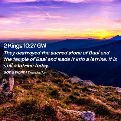 Picture 02 - 2 Kings 10:27 GW - They destroyed the sacred stone of Baal and the - Bible Verse Picture