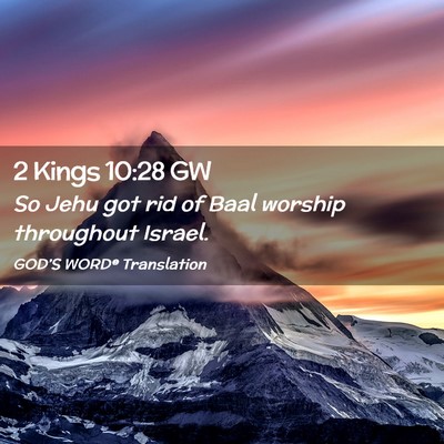 Picture 02 - 2 Kings 10:28 GW - So Jehu got rid of Baal worship throughout - Bible Verse Picture