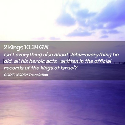 Picture 02 - 2 Kings 10:34 GW - Isn’t everything else about Jehu—everything - Bible Verse Picture