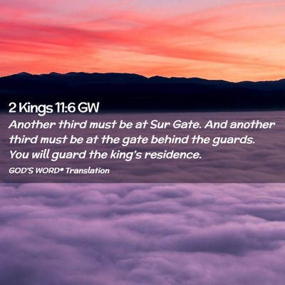 Picture 02 - 2 Kings 11:6 GW - Another third must be at Sur Gate. And another - Bible Verse Picture