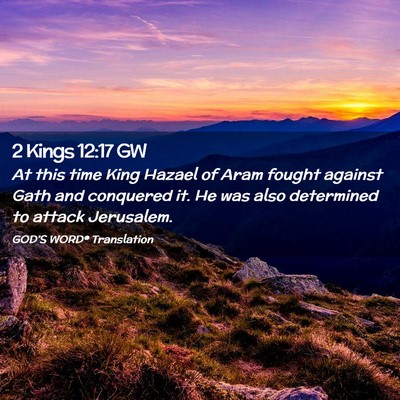 Picture 02 - 2 Kings 12:17 GW - At this time King Hazael of Aram fought against - Bible Verse Picture