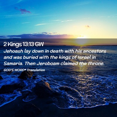 Picture 02 - 2 Kings 13:13 GW - Jehoash lay down in death with his ancestors and - Bible Verse Picture