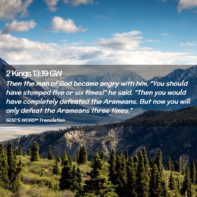 Picture 02 - 2 Kings 13:19 GW - Then the man of God became angry with him. “You - Bible Verse Picture