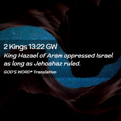 Picture 02 - 2 Kings 13:22 GW - King Hazael of Aram oppressed Israel as long as - Bible Verse Picture