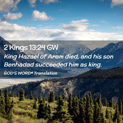 Picture 02 - 2 Kings 13:24 GW - King Hazael of Aram died, and his son Benhadad - Bible Verse Picture
