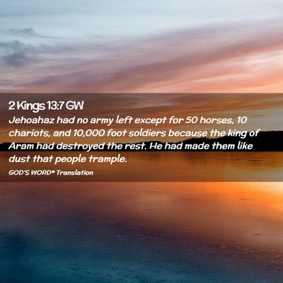 Picture 02 - 2 Kings 13:7 GW - Jehoahaz had no army left except for 50 horses, - Bible Verse Picture