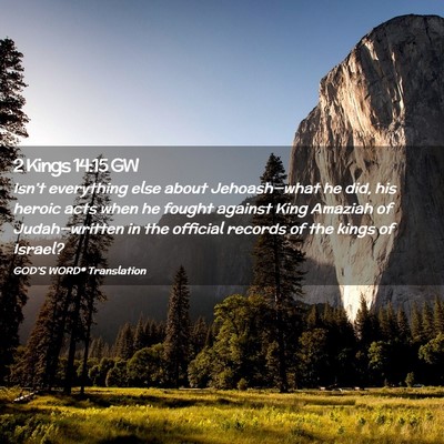 Picture 02 - 2 Kings 14:15 GW - Isn’t everything else about Jehoash—what he - Bible Verse Picture