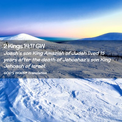 Picture 02 - 2 Kings 14:17 GW - Joash’s son King Amaziah of Judah lived 15 - Bible Verse Picture