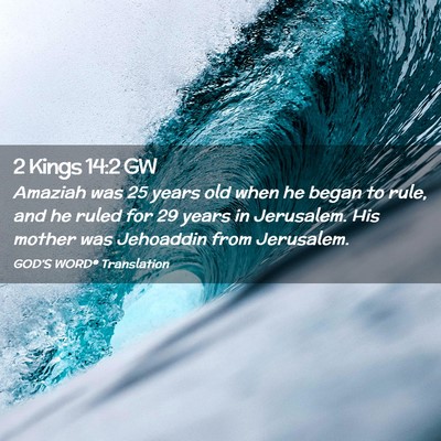 Picture 02 - 2 Kings 14:2 GW - Amaziah was 25 years old when he began to rule, - Bible Verse Picture