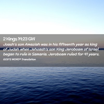 Picture 02 - 2 Kings 14:23 GW - Joash’s son Amaziah was in his fifteenth year - Bible Verse Picture