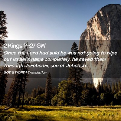 Picture 02 - 2 Kings 14:27 GW - Since the Lord had said he was not going to wipe - Bible Verse Picture