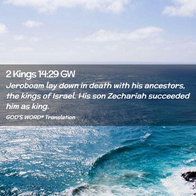 Picture 02 - 2 Kings 14:29 GW - Jeroboam lay down in death with his ancestors, - Bible Verse Picture