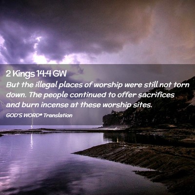 Picture 02 - 2 Kings 14:4 GW - But the illegal places of worship were still not - Bible Verse Picture