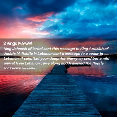 Picture 02 - 2 Kings 14:9 GW - King Jehoash of Israel sent this message to King - Bible Verse Picture