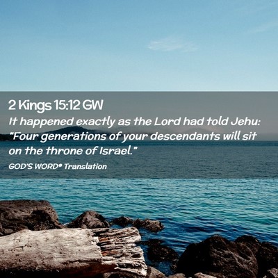 Picture 02 - 2 Kings 15:12 GW - It happened exactly as the Lord had told Jehu: - Bible Verse Picture