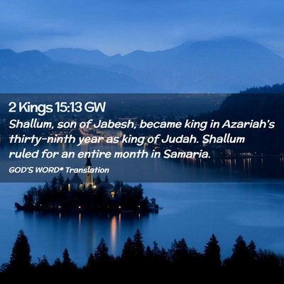 Picture 02 - 2 Kings 15:13 GW - Shallum, son of Jabesh, became king in - Bible Verse Picture