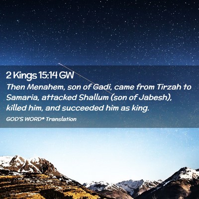 Picture 02 - 2 Kings 15:14 GW - Then Menahem, son of Gadi, came from Tirzah to - Bible Verse Picture