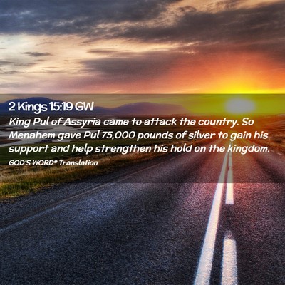 Picture 02 - 2 Kings 15:19 GW - King Pul of Assyria came to attack the country. - Bible Verse Picture