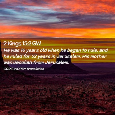 Picture 02 - 2 Kings 15:2 GW - He was 16 years old when he began to rule, and he - Bible Verse Picture