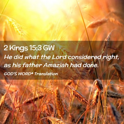 Picture 02 - 2 Kings 15:3 GW - He did what the Lord considered right, as his - Bible Verse Picture