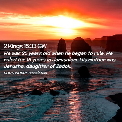 Picture 02 - 2 Kings 15:33 GW - He was 25 years old when he began to rule. He - Bible Verse Picture