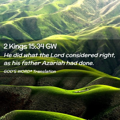 Picture 02 - 2 Kings 15:34 GW - He did what the Lord considered right, as his - Bible Verse Picture