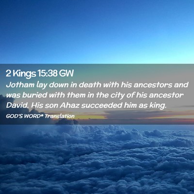 Picture 02 - 2 Kings 15:38 GW - Jotham lay down in death with his ancestors and - Bible Verse Picture