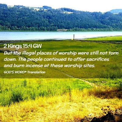 Picture 02 - 2 Kings 15:4 GW - But the illegal places of worship were still not - Bible Verse Picture