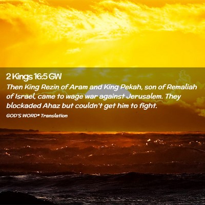 Picture 02 - 2 Kings 16:5 GW - Then King Rezin of Aram and King Pekah, son of - Bible Verse Picture
