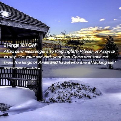 Picture 02 - 2 Kings 16:7 GW - Ahaz sent messengers to King Tiglath Pileser of - Bible Verse Picture