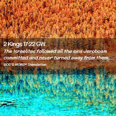 Picture 02 - 2 Kings 17:22 GW - The Israelites followed all the sins Jeroboam - Bible Verse Picture