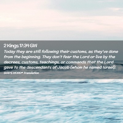 Picture 02 - 2 Kings 17:34 GW - Today they are still following their customs, as - Bible Verse Picture