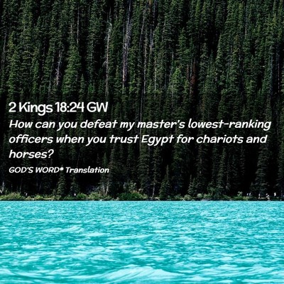 Picture 02 - 2 Kings 18:24 GW - How can you defeat my master’s lowest-ranking - Bible Verse Picture