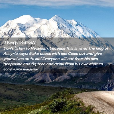 Picture 02 - 2 Kings 18:31 GW - Don’t listen to Hezekiah, because this is what - Bible Verse Picture
